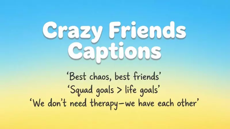 Crazy Friends Captions for Instagram